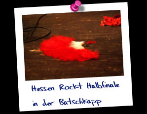 Hessen Rockt Halbfinale
in der Batschkapp